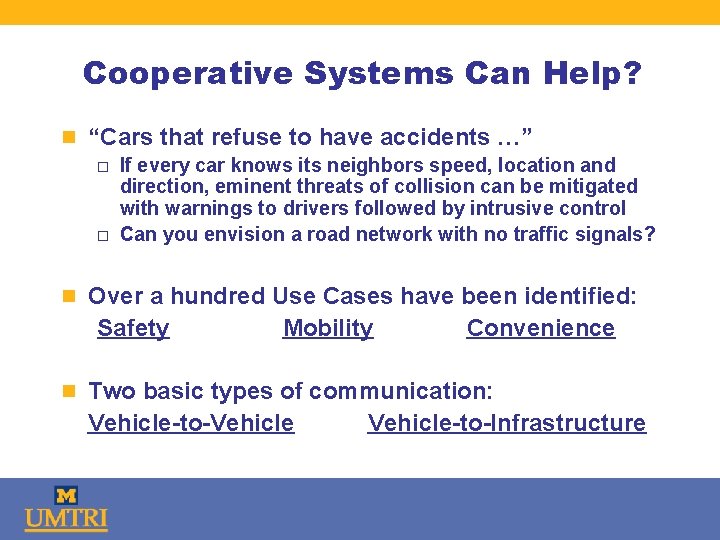 Cooperative Systems Can Help? n “Cars that refuse to have accidents …” o If