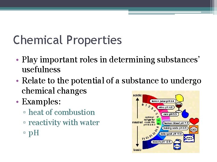 Chemical Properties • Play important roles in determining substances’ usefulness • Relate to the