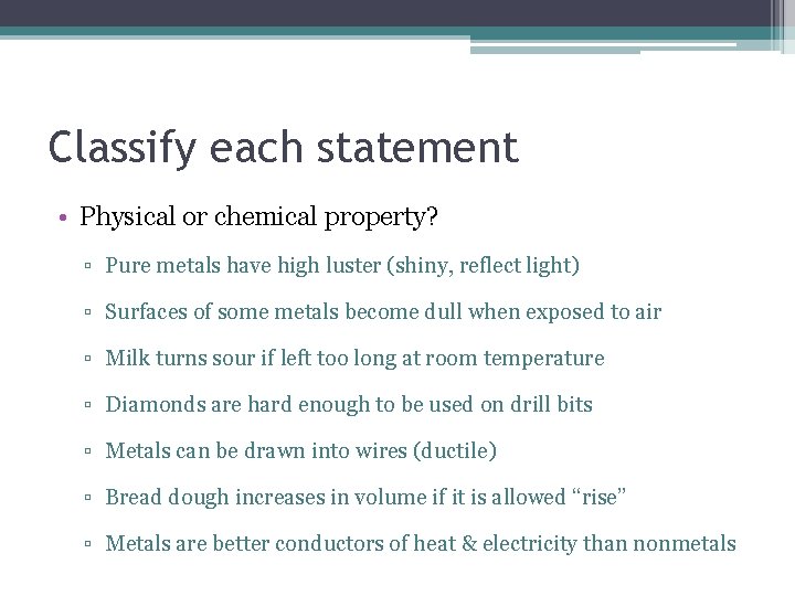 Classify each statement • Physical or chemical property? ▫ Pure metals have high luster