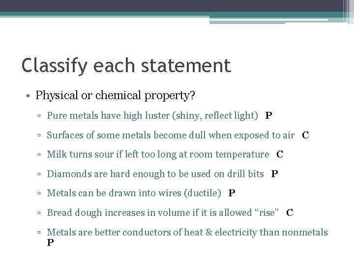 Classify each statement • Physical or chemical property? ▫ Pure metals have high luster