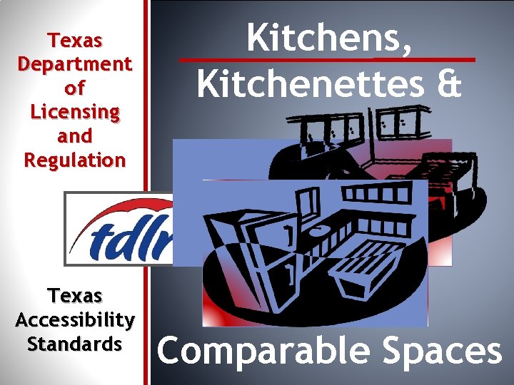 Texas Accessibility Standards Kitchens, Kitchenettes & Texas Department of Licensing and Regulation Comparable Spaces