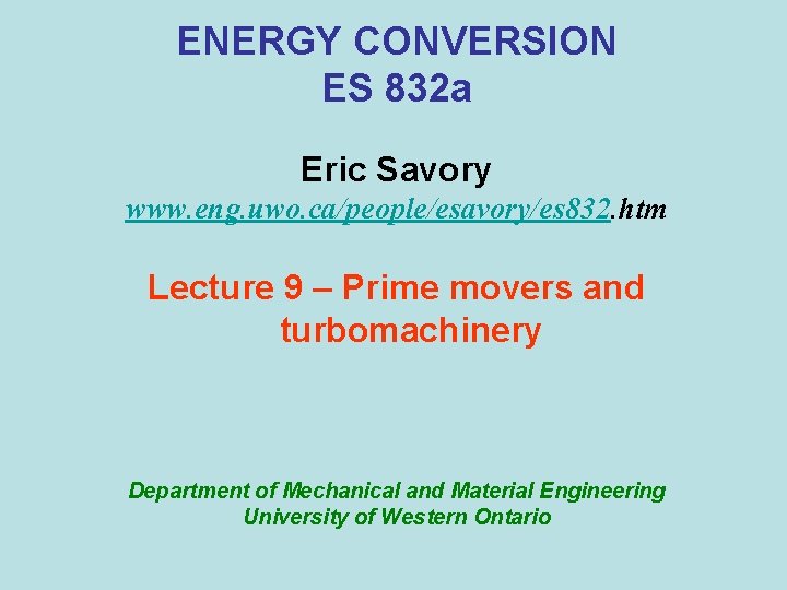 ENERGY CONVERSION ES 832 a Eric Savory www. eng. uwo. ca/people/esavory/es 832. htm Lecture