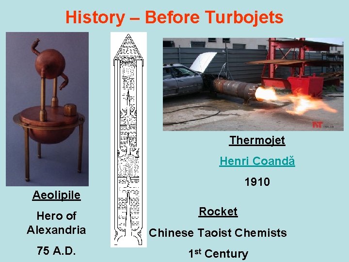 History – Before Turbojets Thermojet Henri Coandă 1910 Aeolipile Rocket Hero of Alexandria Chinese