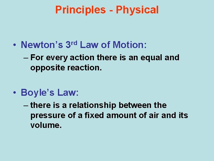 Principles - Physical • Newton’s 3 rd Law of Motion: – For every action