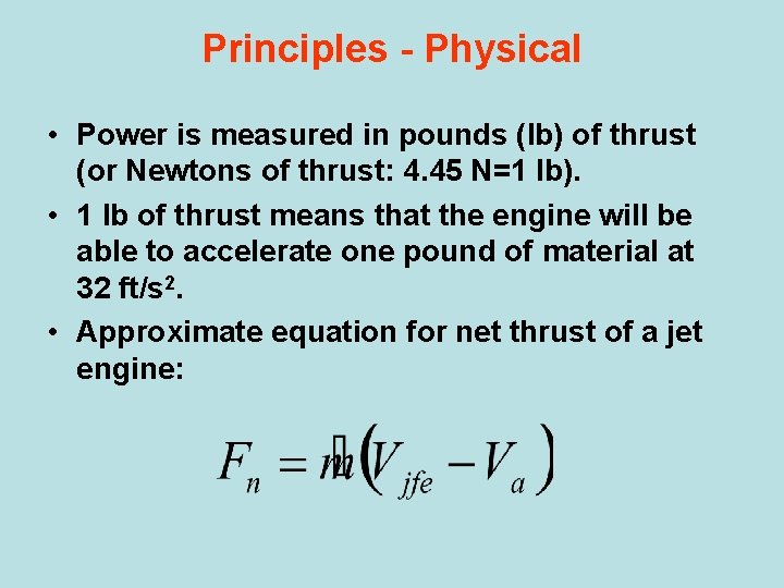 Principles - Physical • Power is measured in pounds (lb) of thrust (or Newtons