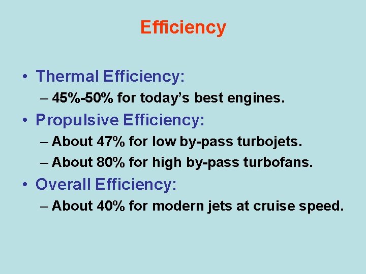 Efficiency • Thermal Efficiency: – 45%-50% for today’s best engines. • Propulsive Efficiency: –