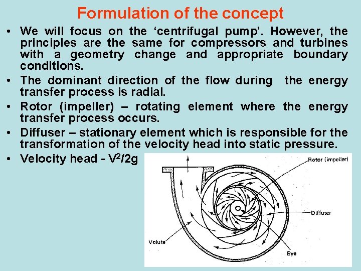 Formulation of the concept • We will focus on the ‘centrifugal pump’. However, the