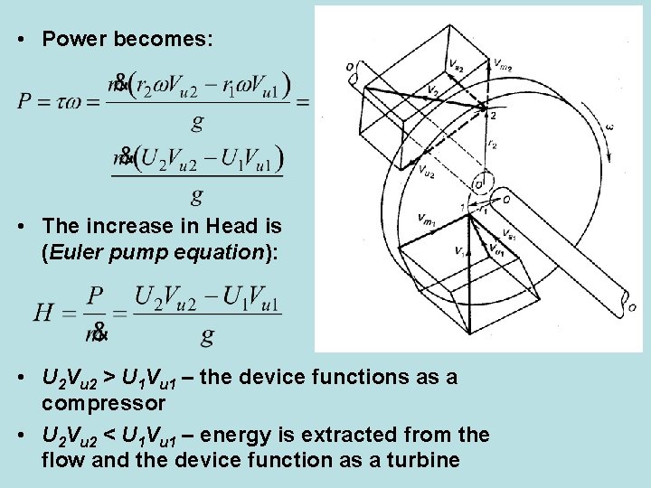  • Power becomes: • The increase in Head is (Euler pump equation): •