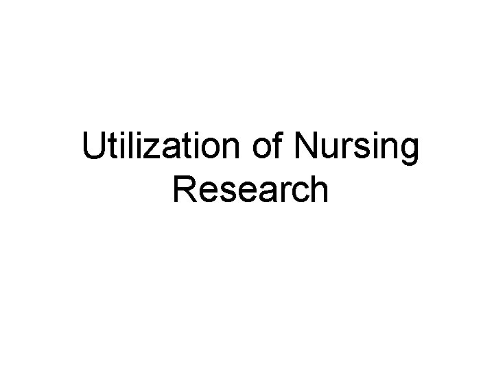 Utilization of Nursing Research 