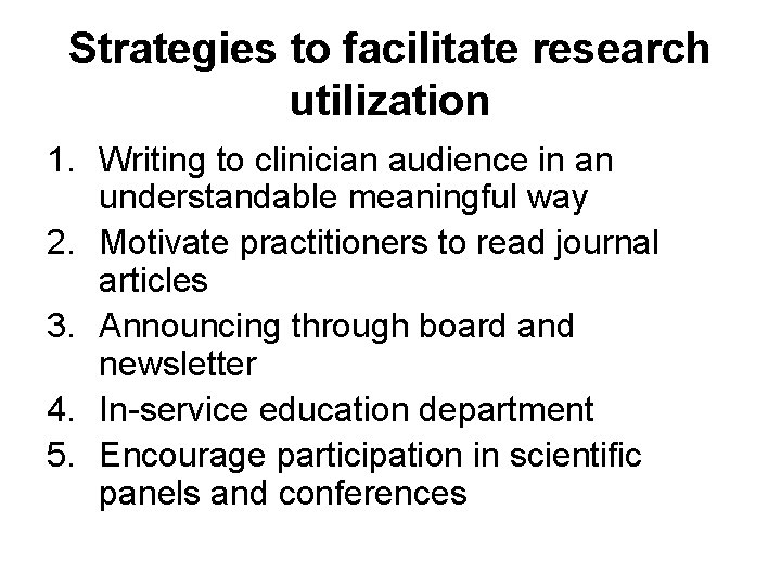 Strategies to facilitate research utilization 1. Writing to clinician audience in an understandable meaningful
