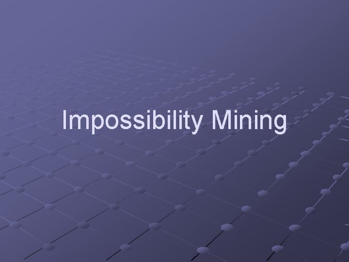 Impossibility Mining 