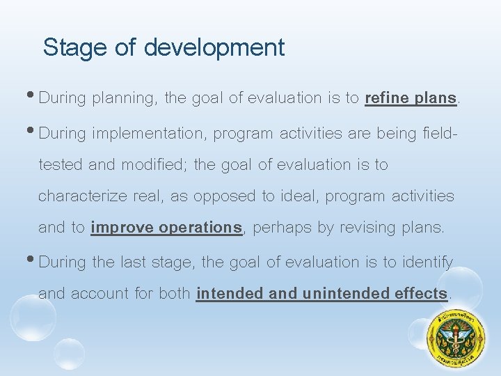 Stage of development • During planning, the goal of evaluation is to refine plans.