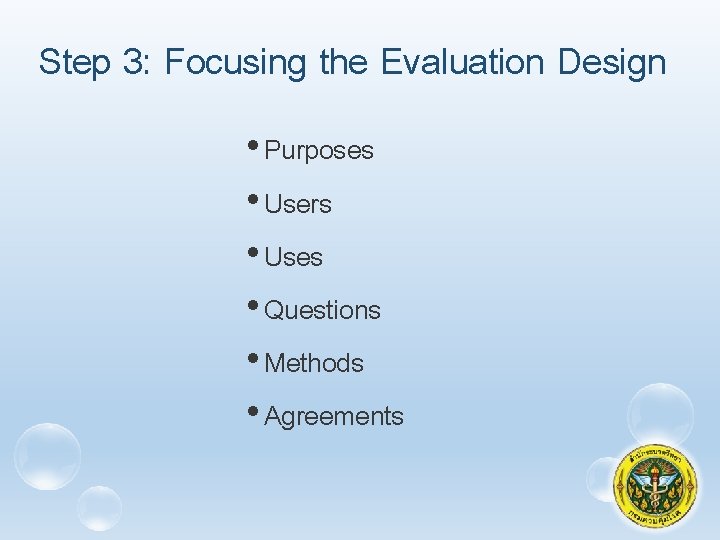 Step 3: Focusing the Evaluation Design • Purposes • Users • Uses • Questions