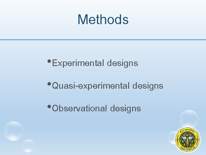 Methods • Experimental designs • Quasi-experimental designs • Observational designs 36 