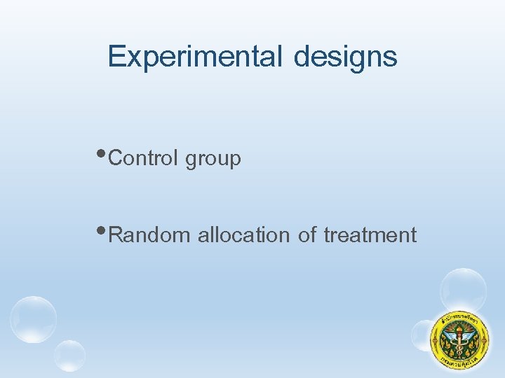 Experimental designs • Control group • Random allocation of treatment 37 