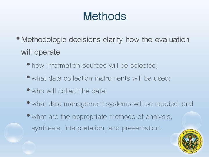 Methods • Methodologic decisions clarify how the evaluation will operate • how information sources