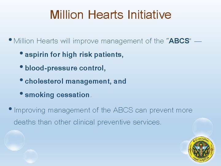 Million Hearts Initiative • Million Hearts will improve management of the “ABCS” — •