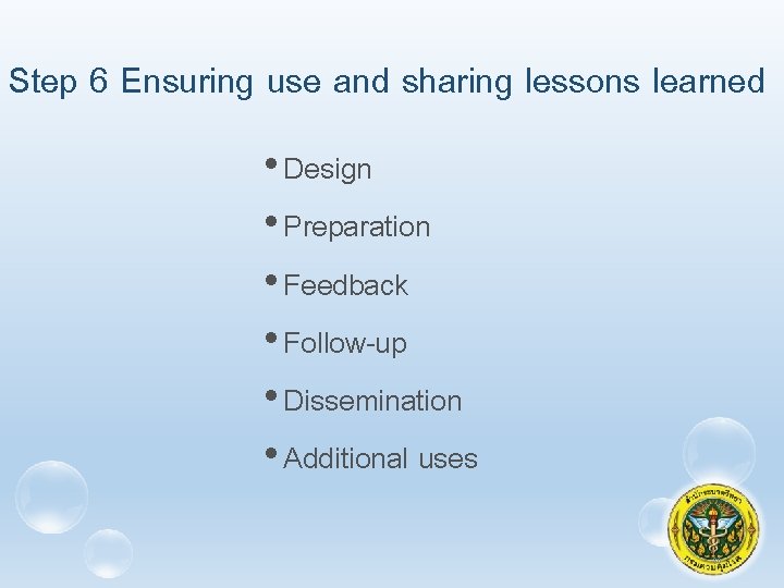 Step 6 Ensuring use and sharing lessons learned • Design • Preparation • Feedback