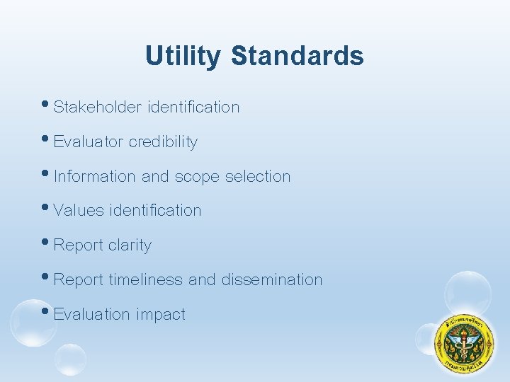 Utility Standards • Stakeholder identification • Evaluator credibility • Information and scope selection •