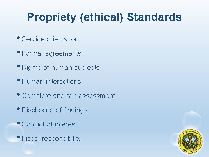 Propriety (ethical) Standards • Service orientation • Formal agreements • Rights of human subjects