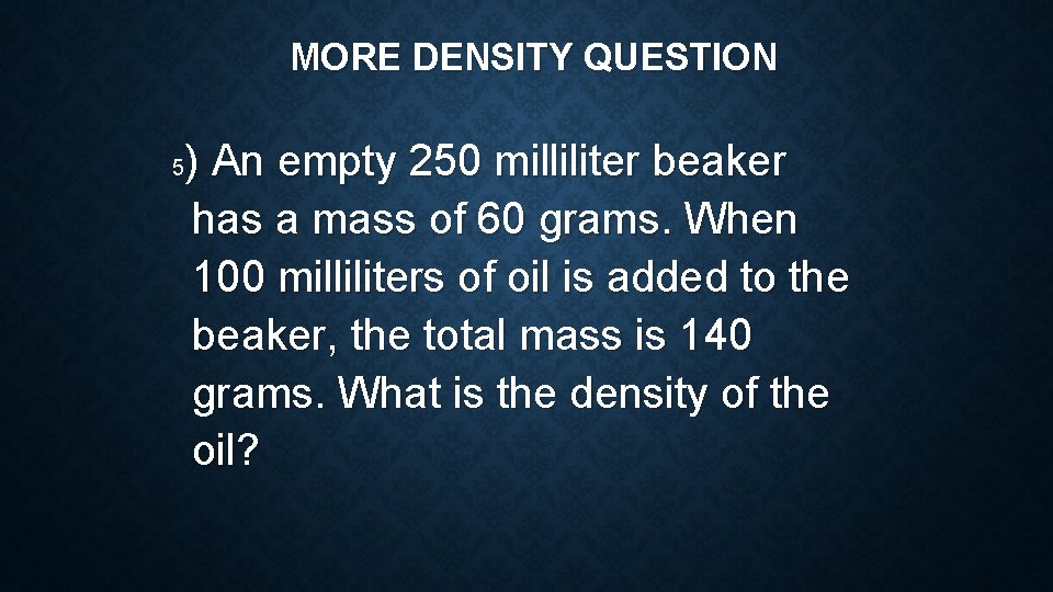 MORE DENSITY QUESTION ) An empty 250 milliliter beaker has a mass of 60 MORE DENSITY QUESTION ) An empty 250 milliliter beaker has a mass of 60