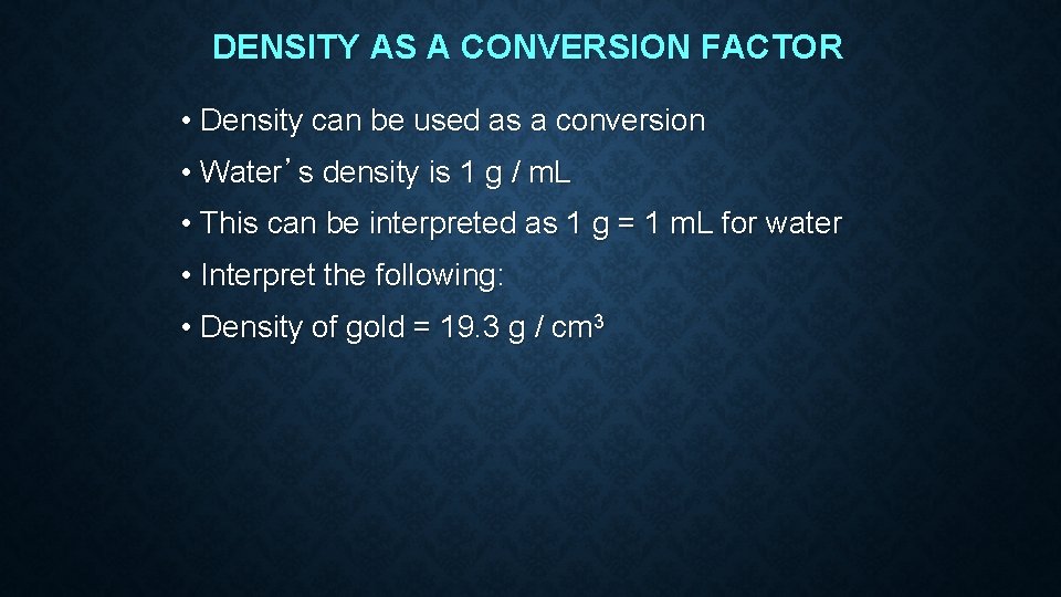 DENSITY AS A CONVERSION FACTOR • Density can be used as a conversion • DENSITY AS A CONVERSION FACTOR • Density can be used as a conversion •