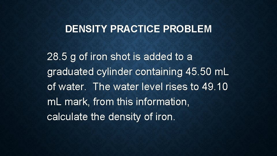 DENSITY PRACTICE PROBLEM 28. 5 g of iron shot is added to a graduated DENSITY PRACTICE PROBLEM 28. 5 g of iron shot is added to a graduated