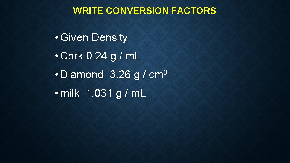 WRITE CONVERSION FACTORS • Given Density • Cork 0. 24 g / m. L WRITE CONVERSION FACTORS • Given Density • Cork 0. 24 g / m. L