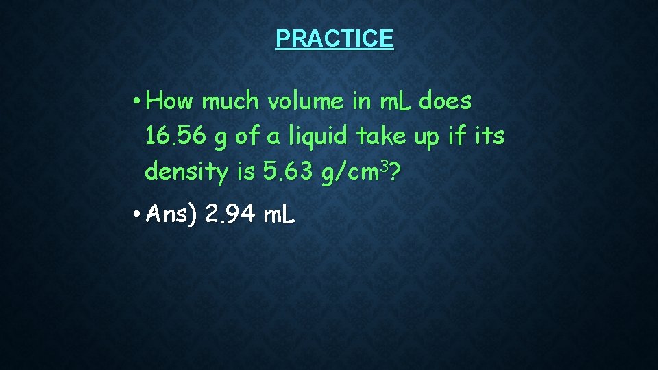 PRACTICE • How much volume in m. L does 16. 56 g of a PRACTICE • How much volume in m. L does 16. 56 g of a