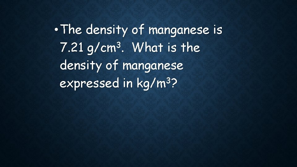 • The density of manganese is 7. 21 g/cm 3. What is the • The density of manganese is 7. 21 g/cm 3. What is the
