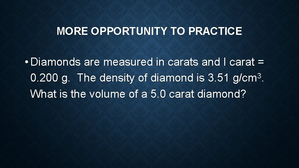 MORE OPPORTUNITY TO PRACTICE • Diamonds are measured in carats and I carat = MORE OPPORTUNITY TO PRACTICE • Diamonds are measured in carats and I carat =