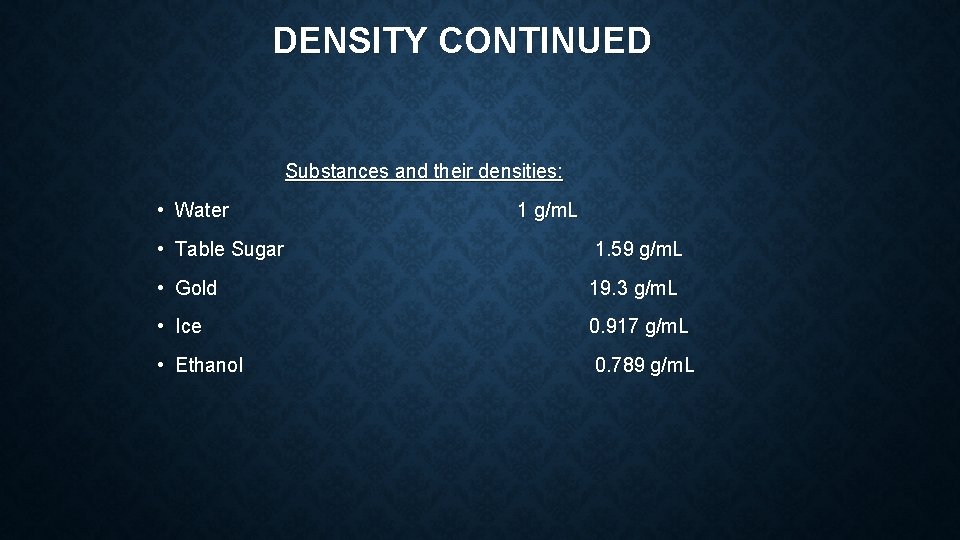 DENSITY CONTINUED Substances and their densities: • Water 1 g/m. L • Table Sugar DENSITY CONTINUED Substances and their densities: • Water 1 g/m. L • Table Sugar