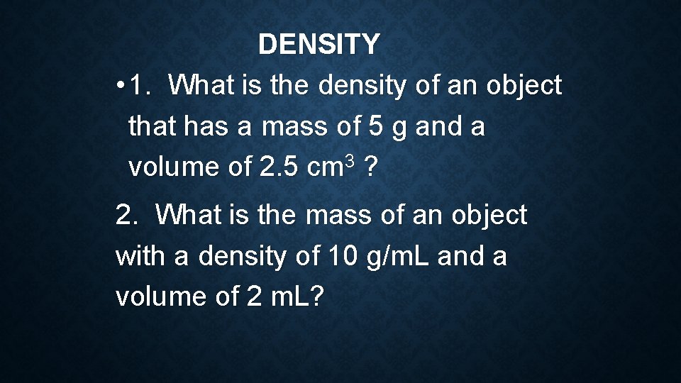 DENSITY • 1. What is the density of an object that has a mass DENSITY • 1. What is the density of an object that has a mass