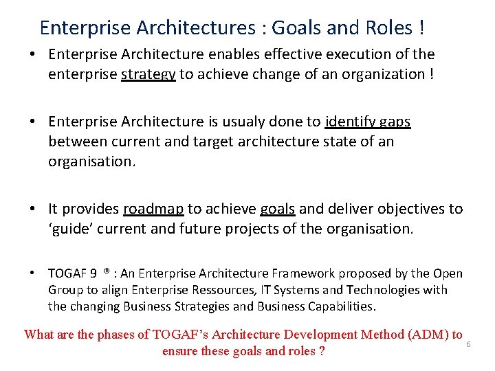 Enterprise Architectures : Goals and Roles ! • Enterprise Architecture enables effective execution of