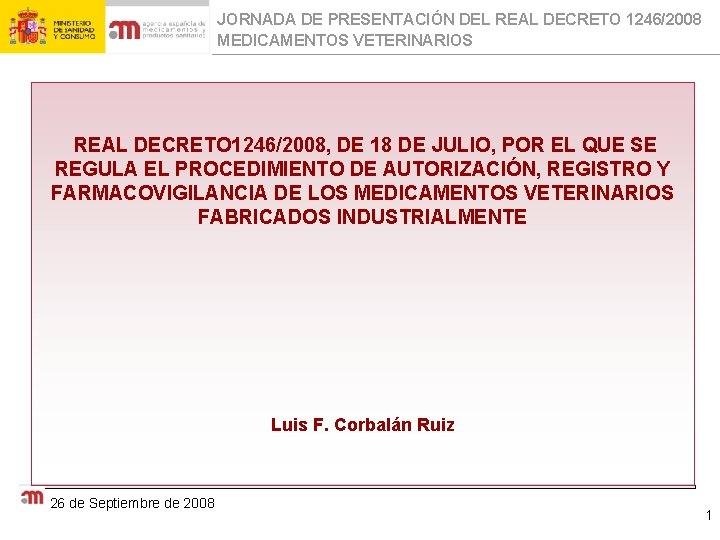 JORNADA DE PRESENTACIÓN DEL REAL DECRETO 1246/2008 MEDICAMENTOS VETERINARIOS REAL DECRETO 1246/2008, DE 18