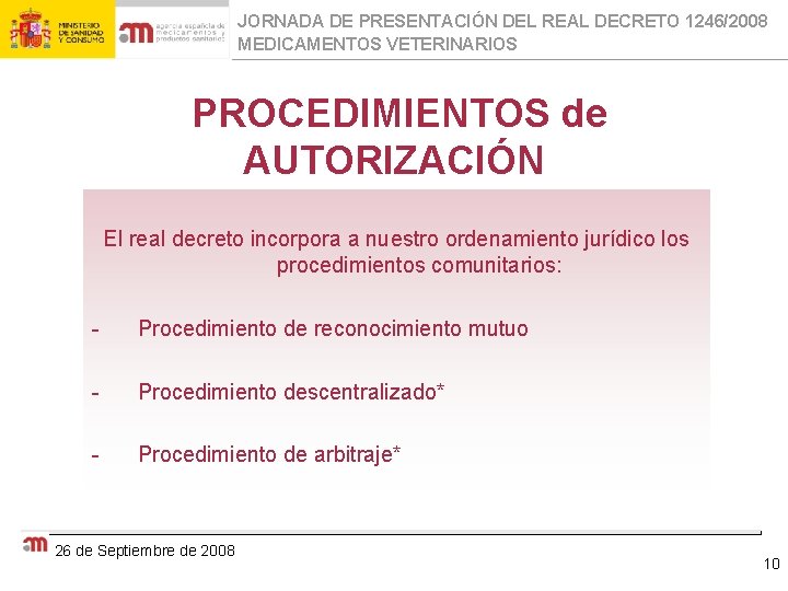 JORNADA DE PRESENTACIÓN DEL REAL DECRETO 1246/2008 MEDICAMENTOS VETERINARIOS PROCEDIMIENTOS de AUTORIZACIÓN El real