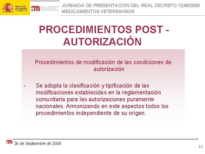 JORNADA DE PRESENTACIÓN DEL REAL DECRETO 1246/2008 MEDICAMENTOS VETERINARIOS PROCEDIMIENTOS POST AUTORIZACIÓN Procedimientos de