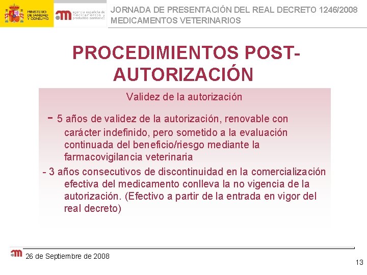 JORNADA DE PRESENTACIÓN DEL REAL DECRETO 1246/2008 MEDICAMENTOS VETERINARIOS PROCEDIMIENTOS POSTAUTORIZACIÓN Validez de la