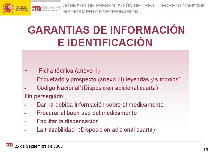 JORNADA DE PRESENTACIÓN DEL REAL DECRETO 1246/2008 MEDICAMENTOS VETERINARIOS GARANTIAS DE INFORMACIÓN E IDENTIFICACIÓN