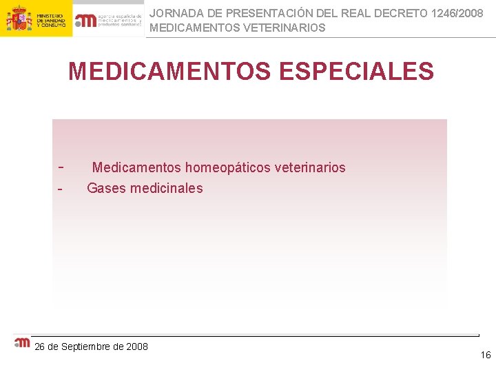 JORNADA DE PRESENTACIÓN DEL REAL DECRETO 1246/2008 MEDICAMENTOS VETERINARIOS MEDICAMENTOS ESPECIALES - Medicamentos homeopáticos