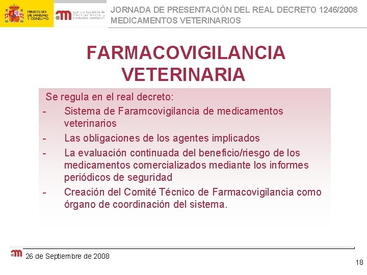 JORNADA DE PRESENTACIÓN DEL REAL DECRETO 1246/2008 MEDICAMENTOS VETERINARIOS FARMACOVIGILANCIA VETERINARIA Se regula en