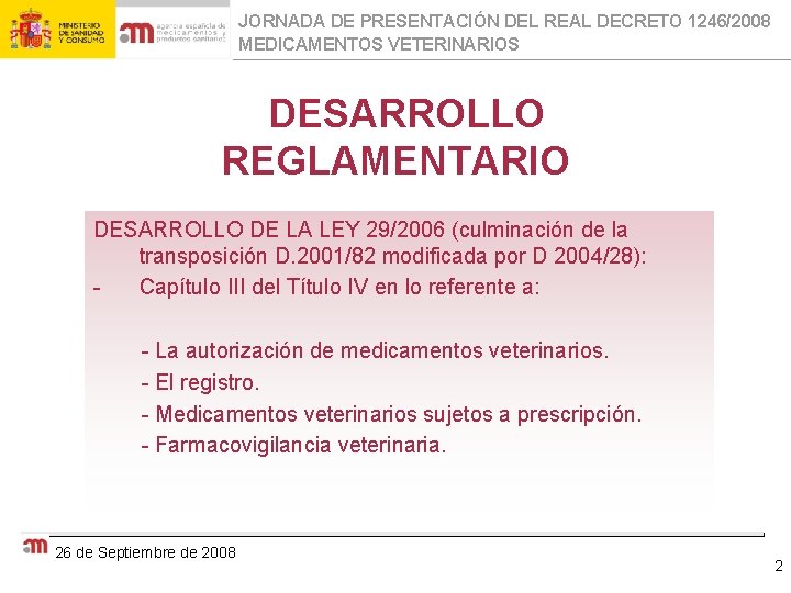 JORNADA DE PRESENTACIÓN DEL REAL DECRETO 1246/2008 MEDICAMENTOS VETERINARIOS DESARROLLO REGLAMENTARIO DESARROLLO DE LA