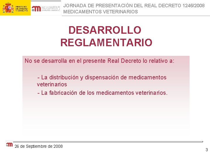 JORNADA DE PRESENTACIÓN DEL REAL DECRETO 1246/2008 MEDICAMENTOS VETERINARIOS DESARROLLO REGLAMENTARIO No se desarrolla