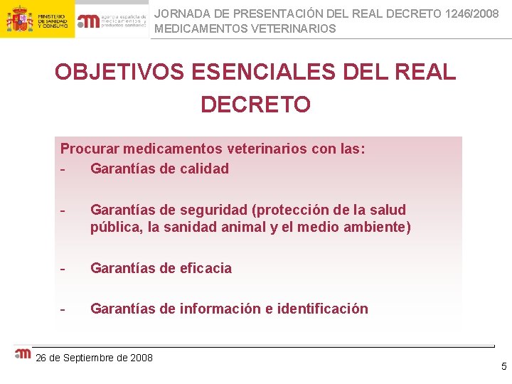 JORNADA DE PRESENTACIÓN DEL REAL DECRETO 1246/2008 MEDICAMENTOS VETERINARIOS OBJETIVOS ESENCIALES DEL REAL DECRETO