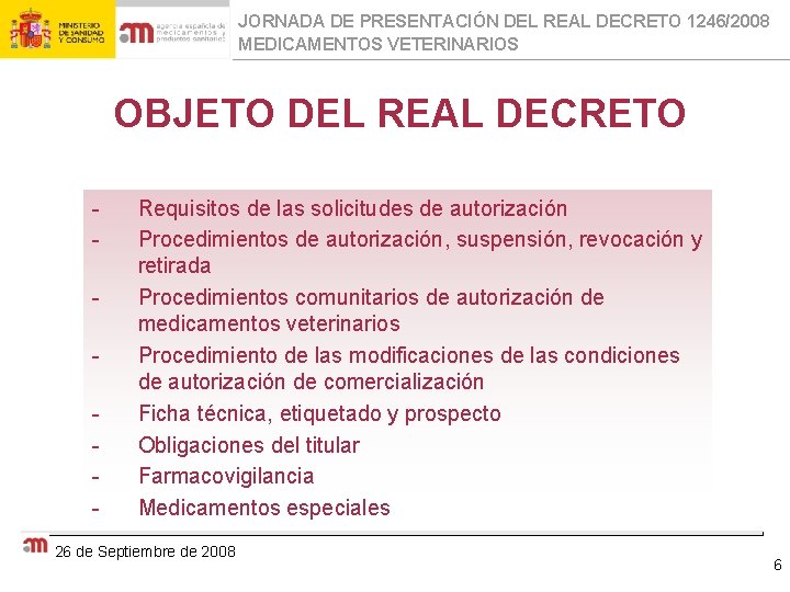 JORNADA DE PRESENTACIÓN DEL REAL DECRETO 1246/2008 MEDICAMENTOS VETERINARIOS OBJETO DEL REAL DECRETO -