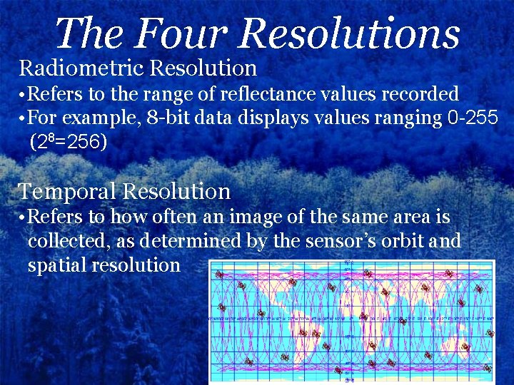 The Four Resolutions Radiometric Resolution • Refers to the range of reflectance values recorded