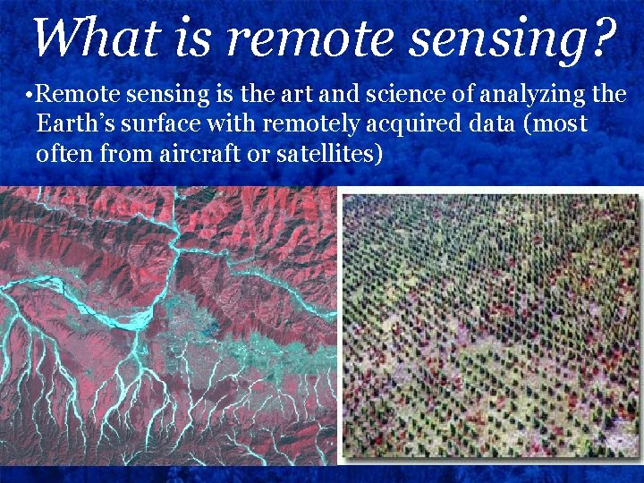 What is remote sensing? • Remote sensing is the art and science of analyzing