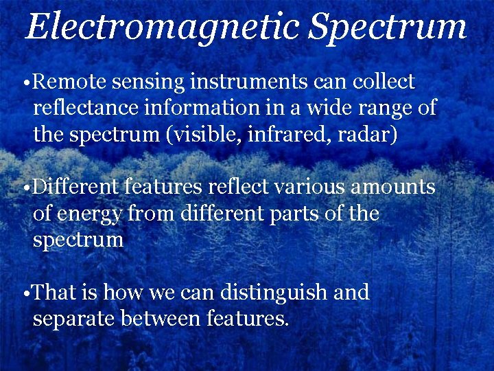 Electromagnetic Spectrum • Remote sensing instruments can collect reflectance information in a wide range