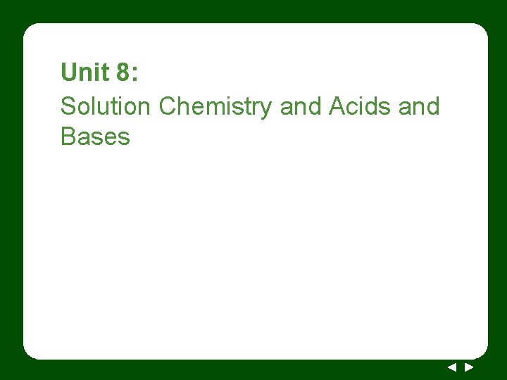 Unit 8: Solution Chemistry and Acids and Bases 