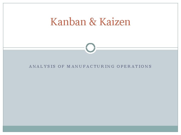 Kanban & Kaizen ANALYSIS OF MANUFACTURING OPERATIONS 